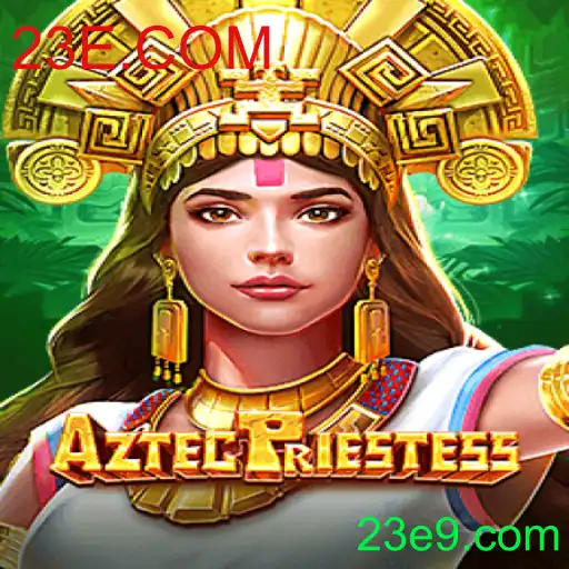 Descubra o Fascinante Mundo de AztecPriestess: Aventura e Estratégia no Jogo da 23E.COM